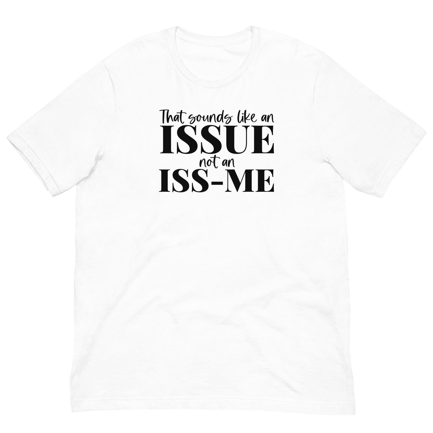 Issue You Me Unisex t-shirt