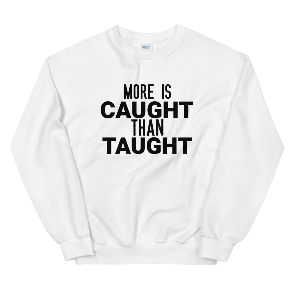 #More Is Caught Than Taught Unisex Sweatshirt