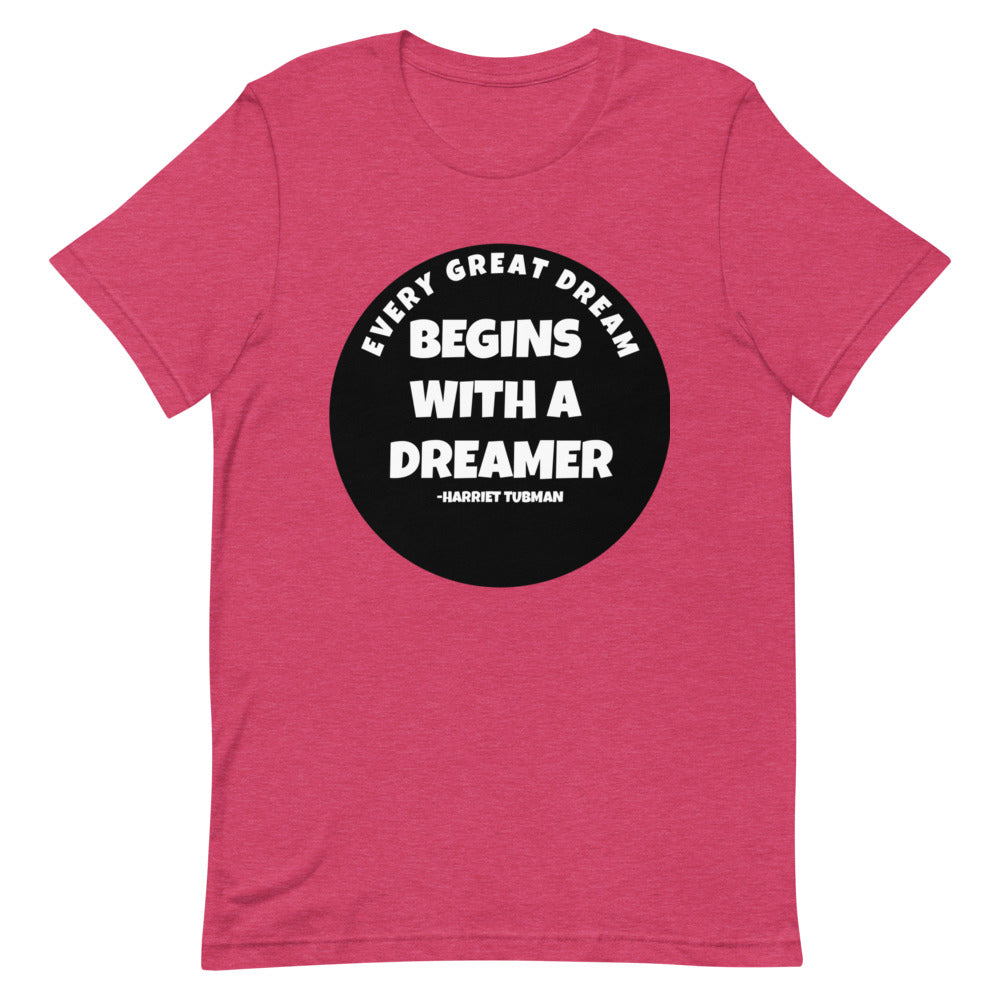 #Every Great Dream Begins With A Dreamer Unisex T-Shirt