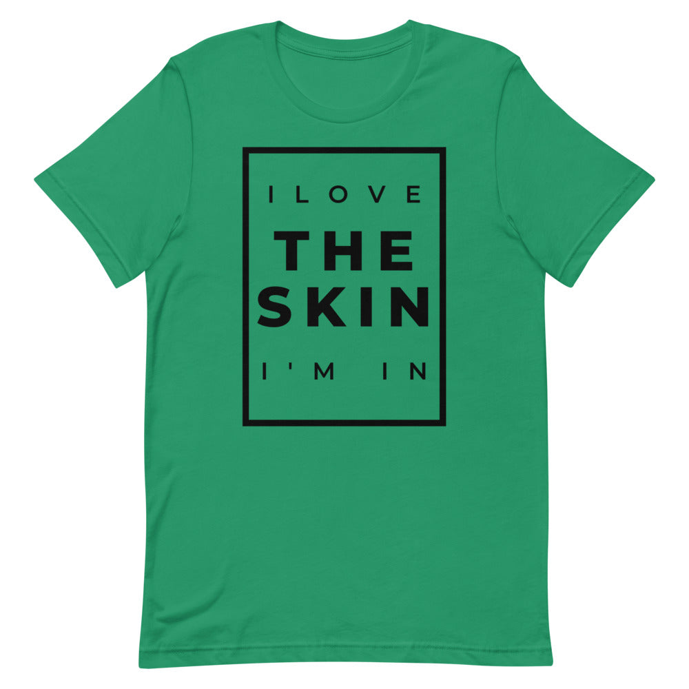 #I Love The Skin I'm In Unisex T-Shirt
