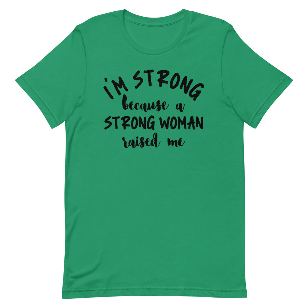#I'm Strong Because A Strong Woman Raised Me T-Shirt
