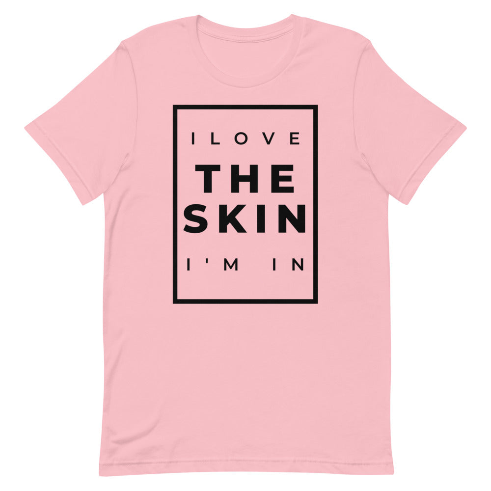 #I Love The Skin I'm In Unisex T-Shirt