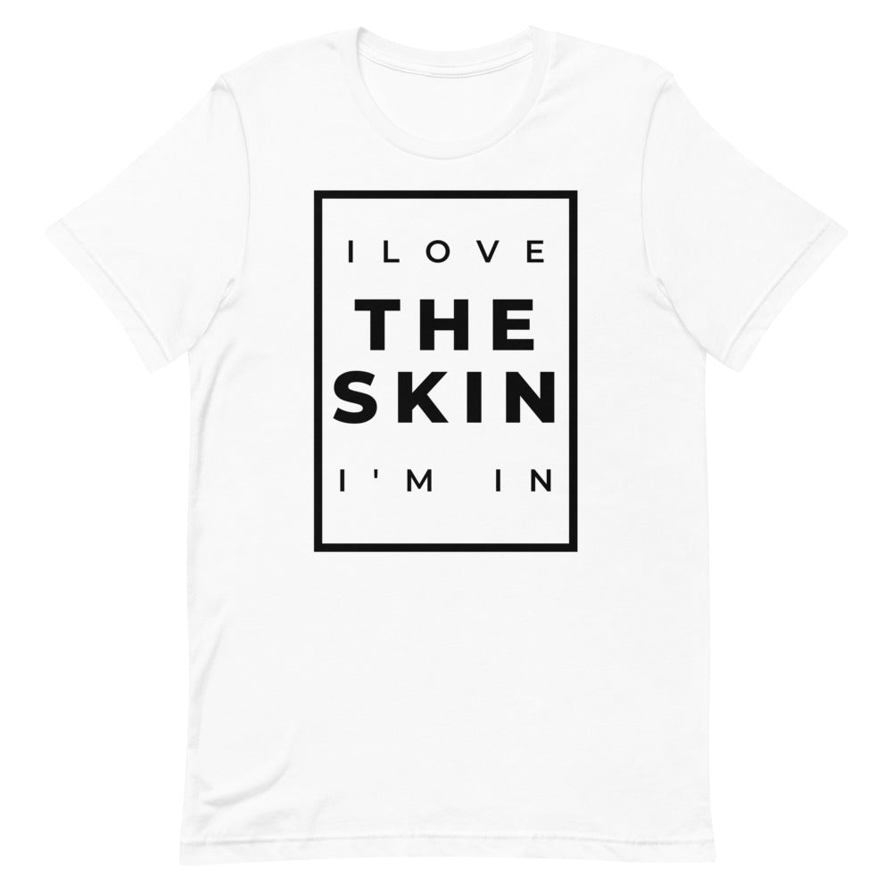 #I Love The Skin I'm In Unisex T-Shirt