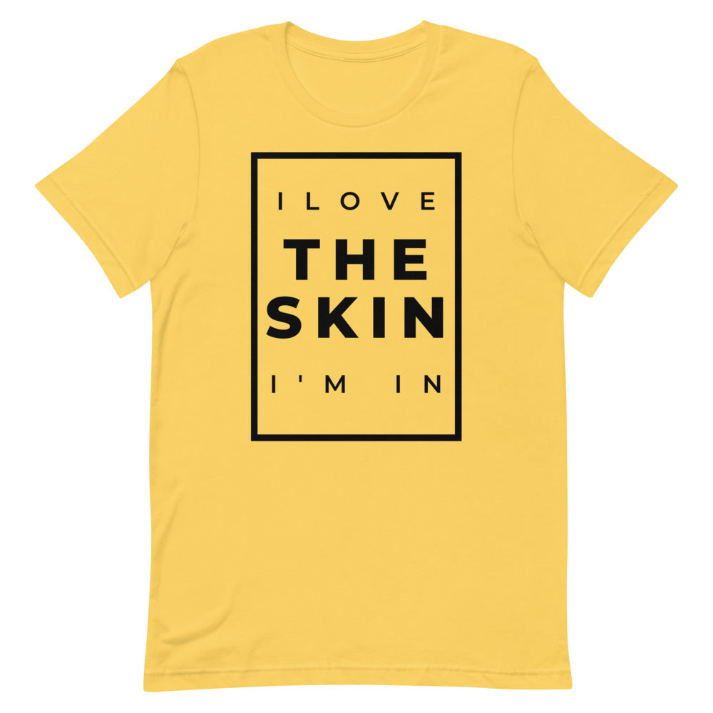#I Love The Skin I'm In Unisex T-Shirt