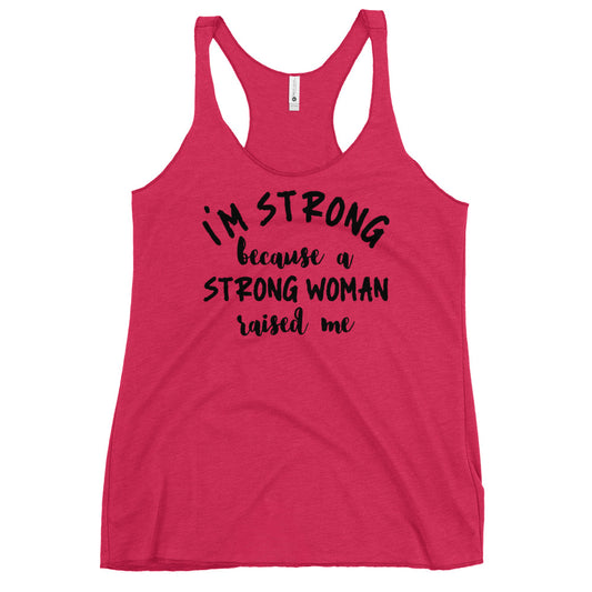 #I'm Strong Because A Strong Woman Raised Me Racerback Tank