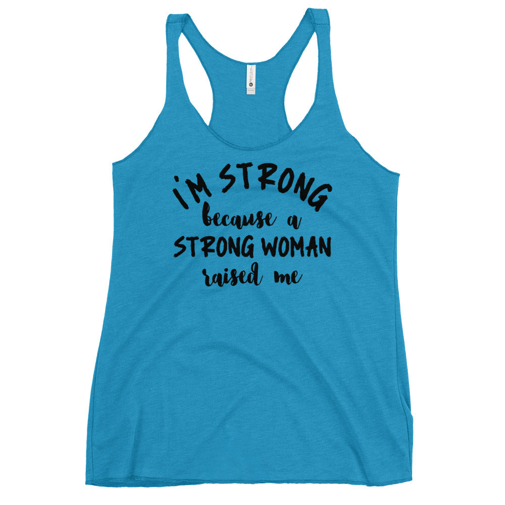 #I'm Strong Because A Strong Woman Raised Me Racerback Tank