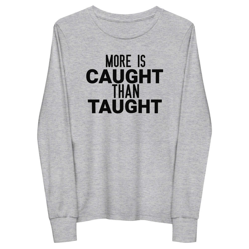 #More Is Caught Than Taught Youth Long Sleeve Tee
