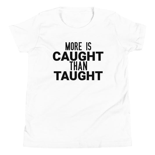 #More Is Caught Than Taught Youth T-Shirt