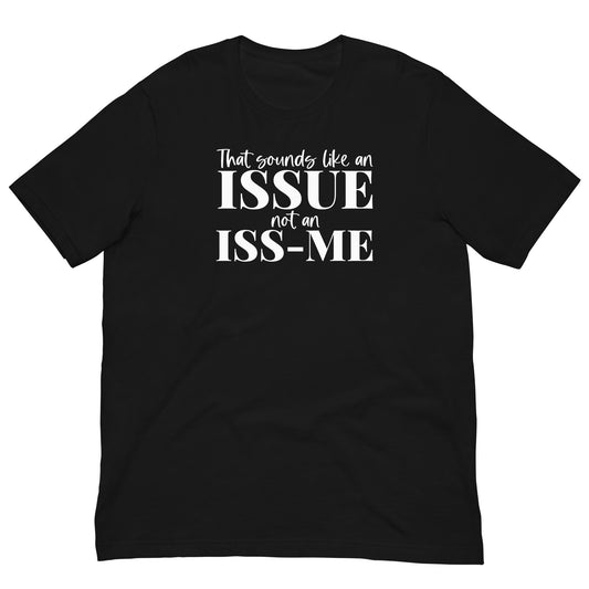 Issue You Me Unisex t-shirt