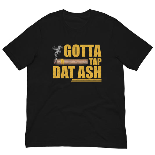 Gotta Tap Dat Ash Unisex t-shirt