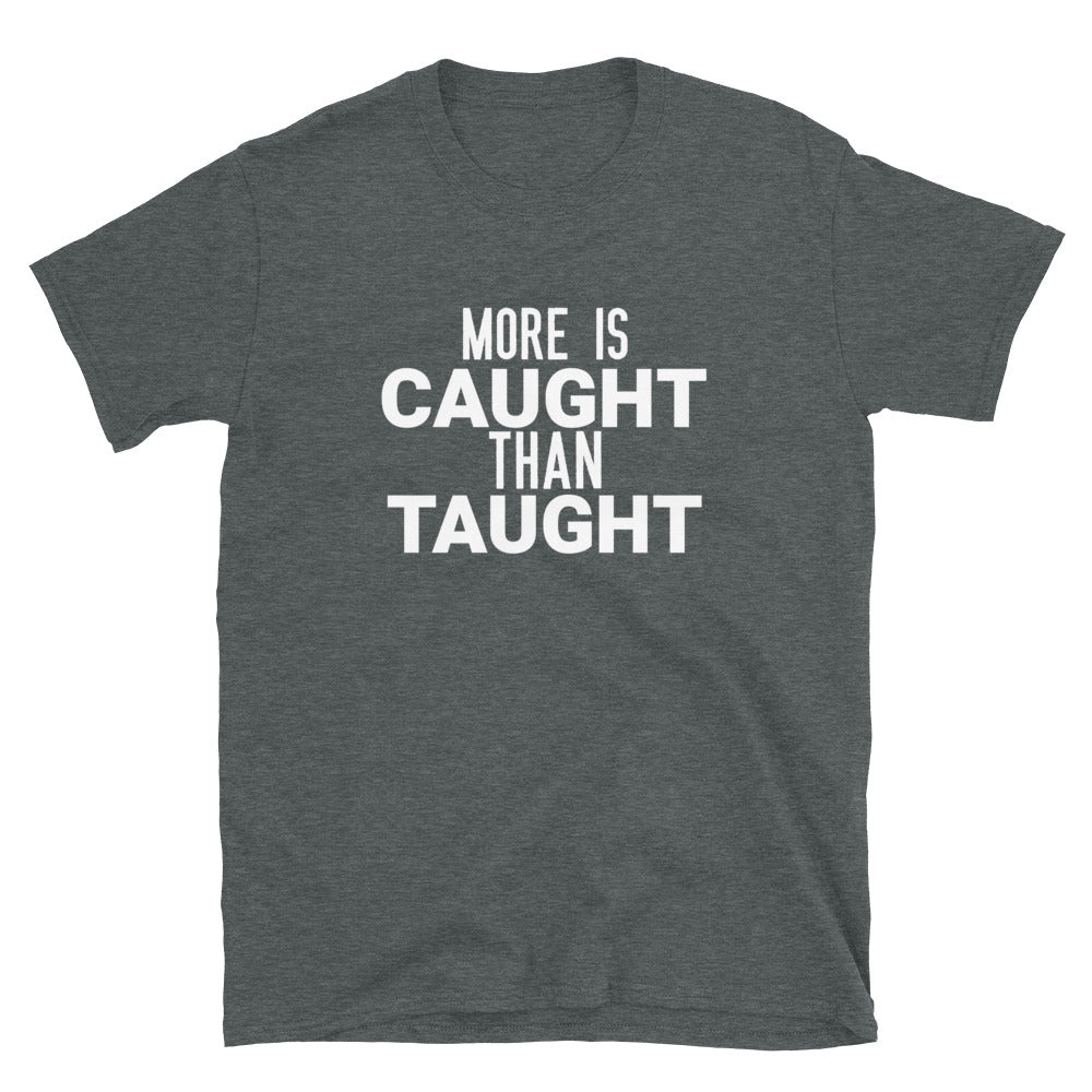 #More Is Caught Than Taught Unisex T-Shirt