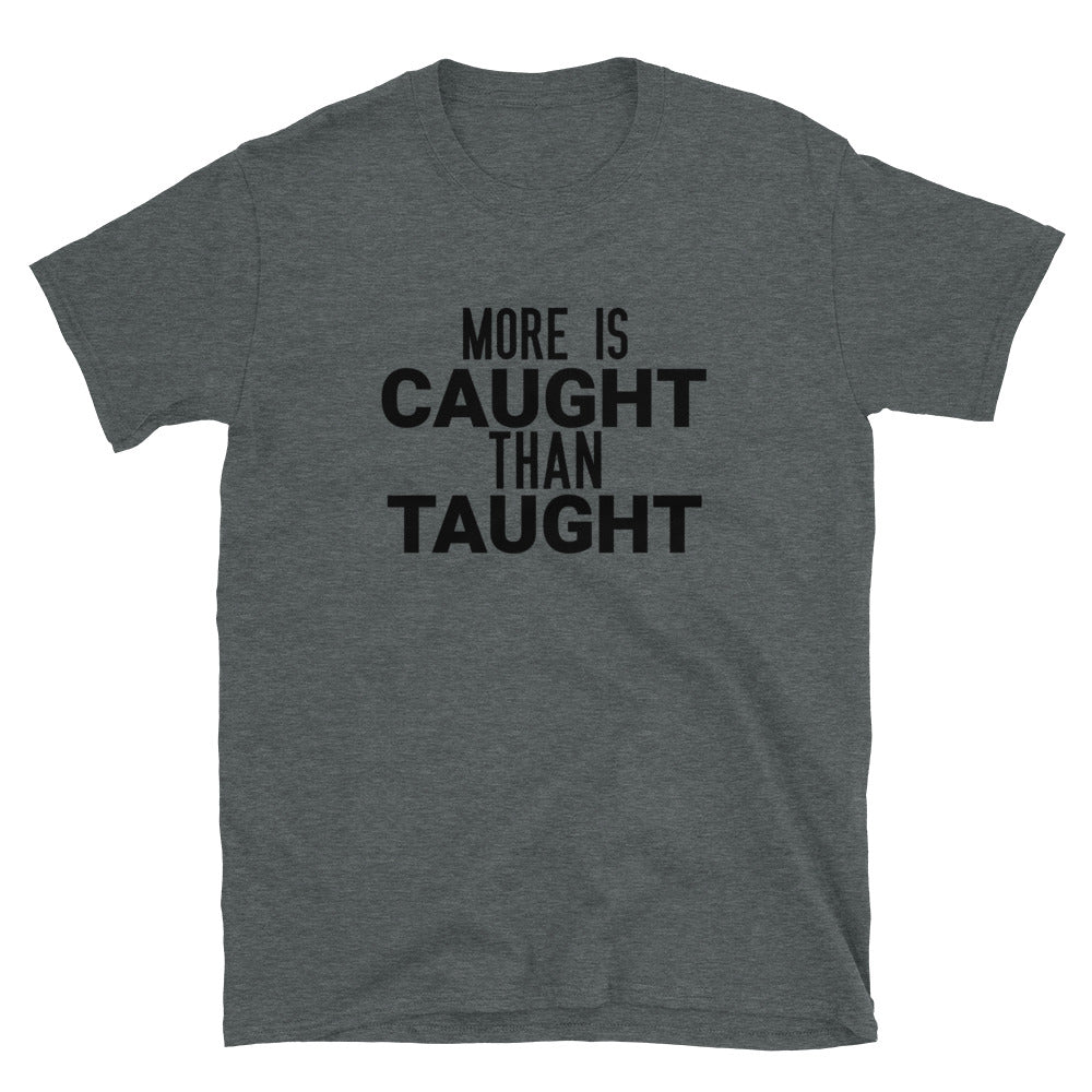 #More Is Caught Than Taught Unisex T-Shirt