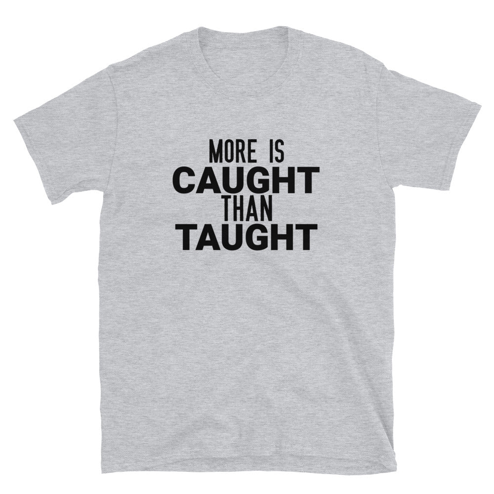 #More Is Caught Than Taught Unisex T-Shirt