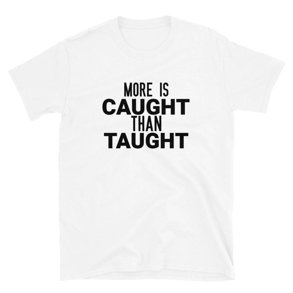 #More Is Caught Than Taught Unisex T-Shirt