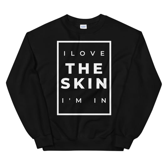 #I Love The Skin I'm In Unisex Sweatshirt