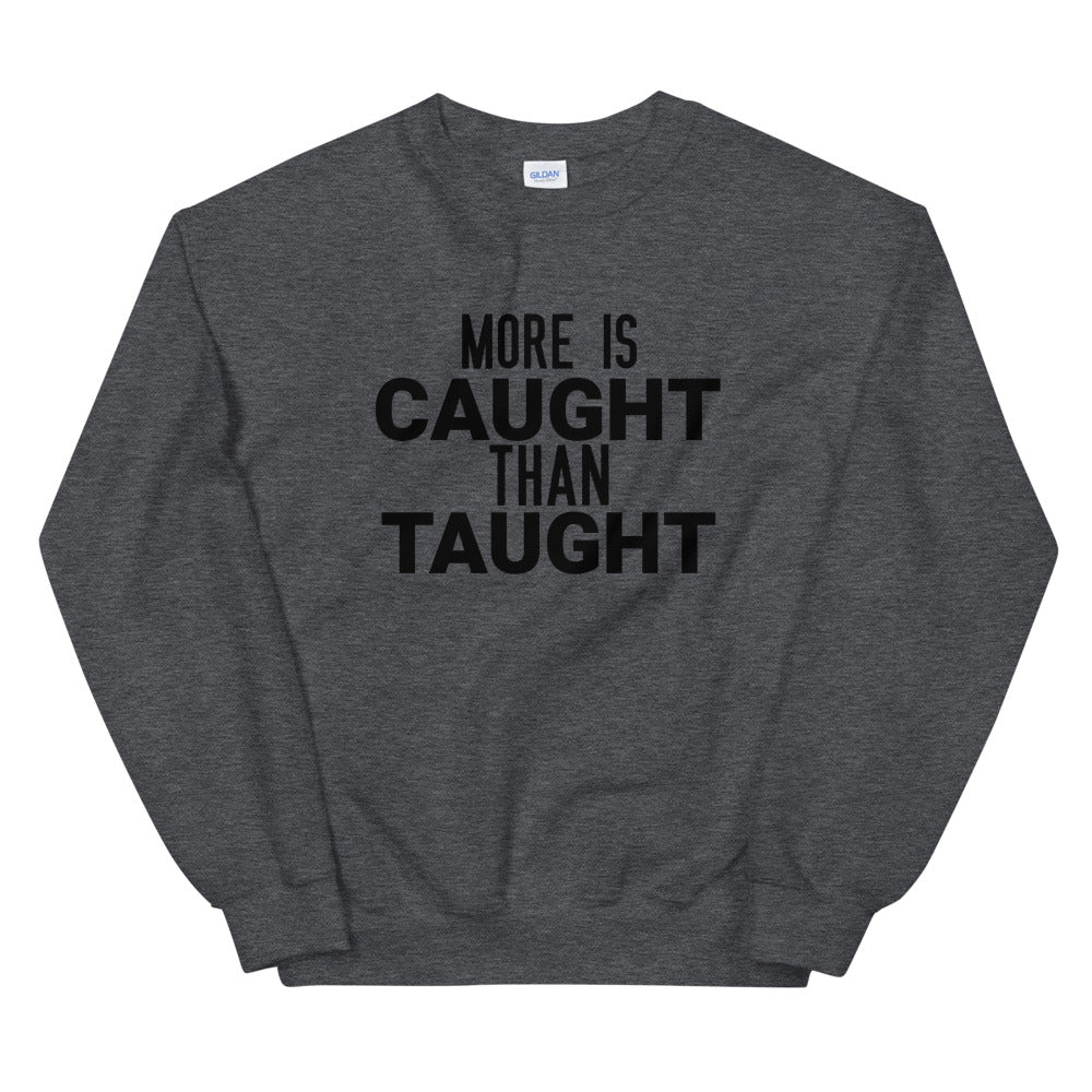 #More Is Caught Than Taught Unisex Sweatshirt