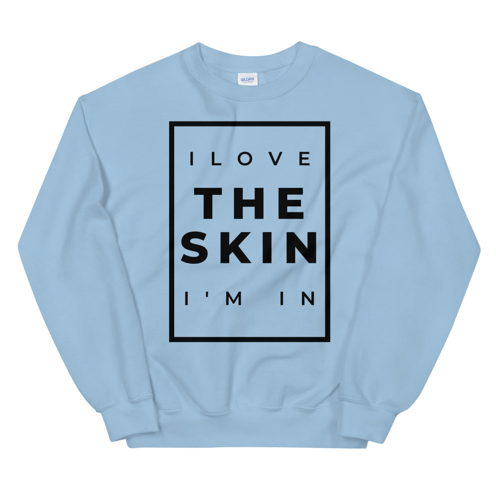 #I Love The Skin I'm In Unisex Sweatshirt