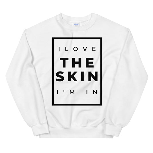 #I Love The Skin I'm In Unisex Sweatshirt