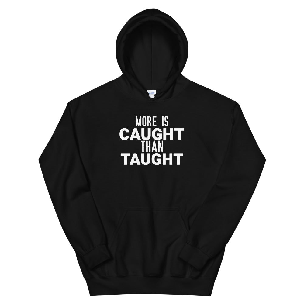 #More is Caught Than Taught Unisex Hoodie