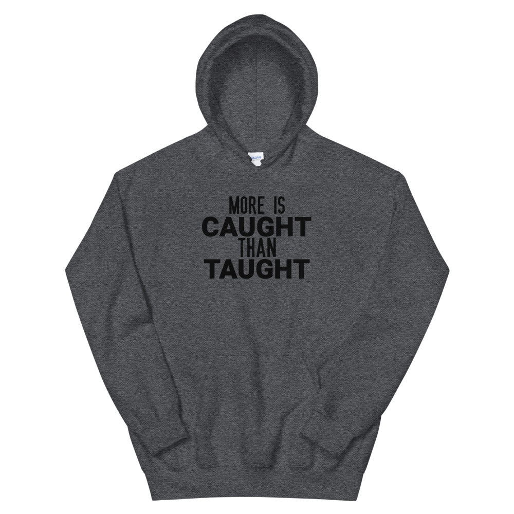 #More is Caught Than Taught Unisex Hoodie