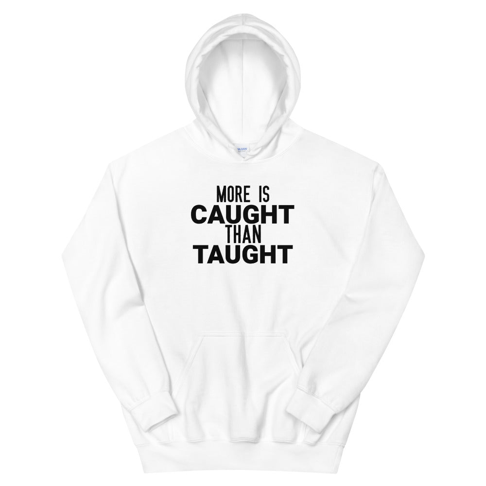 #More is Caught Than Taught Unisex Hoodie