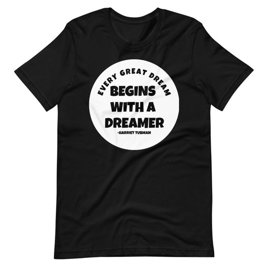 #Every Great Dream Begins With A Dreamer Unisex T-Shirt