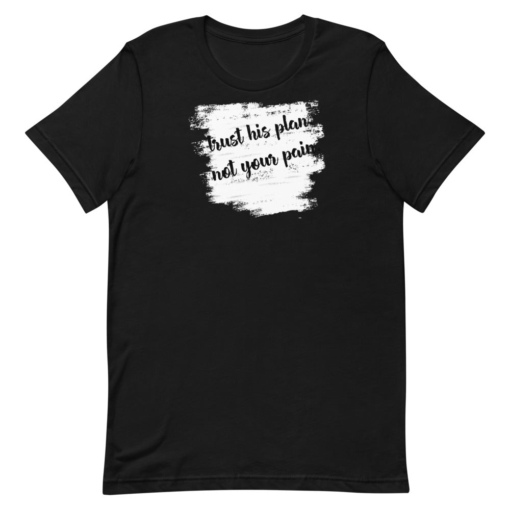 #Trust His Plan Not Your Pain Unisex T-Shirt