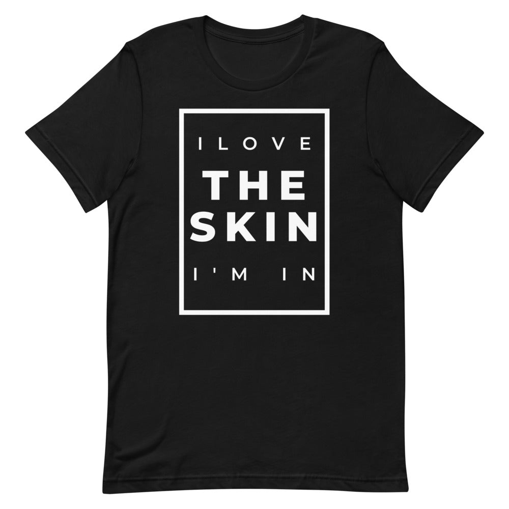 #I Love The Skin I'm In Unisex T-Shirt