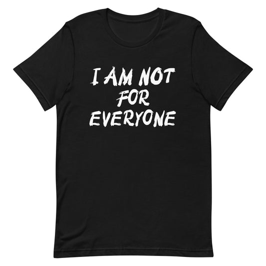 #I Am Not For Everyone Unisex T-Shirt