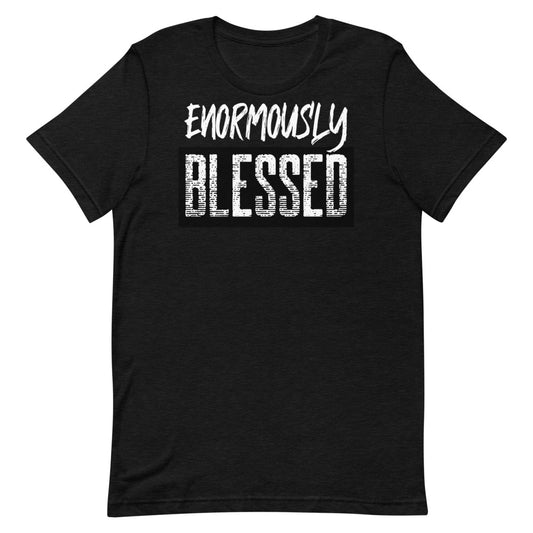 #Enormously Blessed Unisex T-Shirt