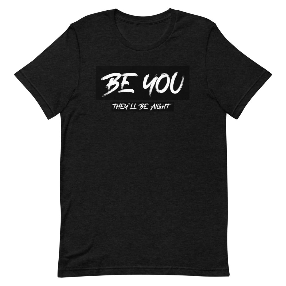 #Be You They'll Be Aight Unisex T-Shirt