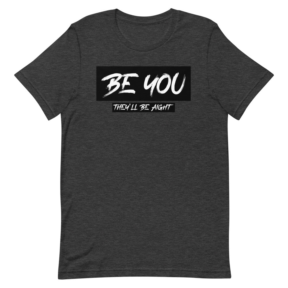 #Be You They'll Be Aight Unisex T-Shirt