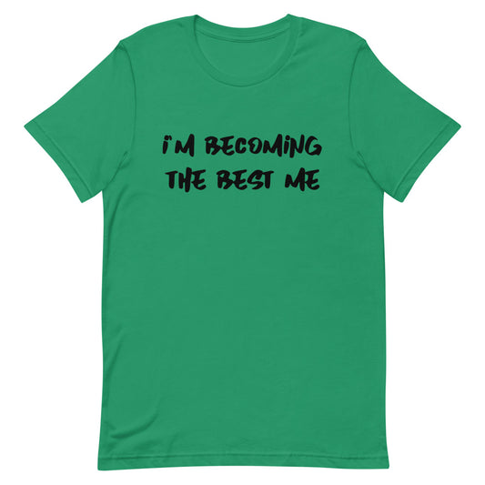 I'm Becoming The Best Me Unisex T-Shirt