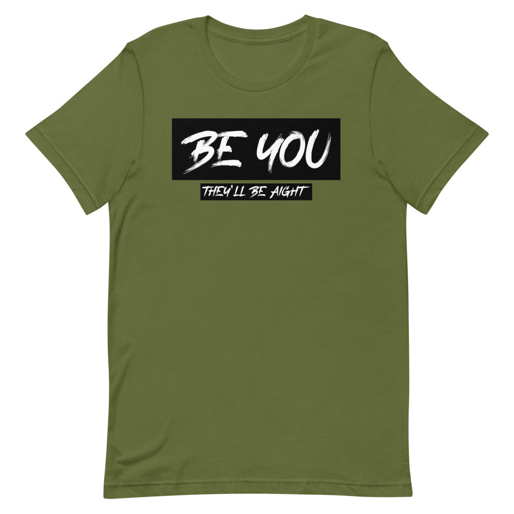 #Be You They'll Be Aight Unisex T-Shirt