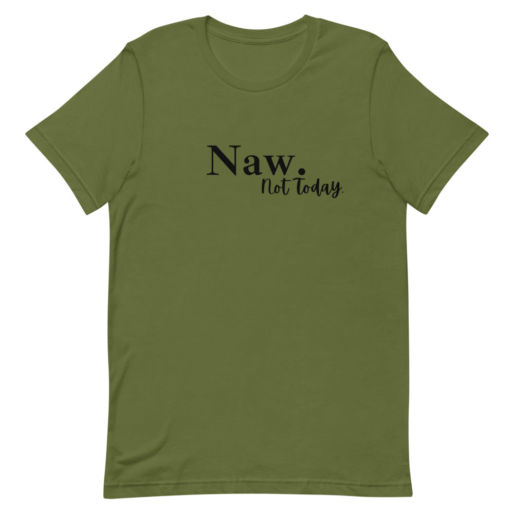 #Naw Not Today Unisex T-Shirt