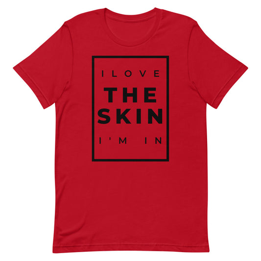 #I Love The Skin I'm In Unisex T-Shirt