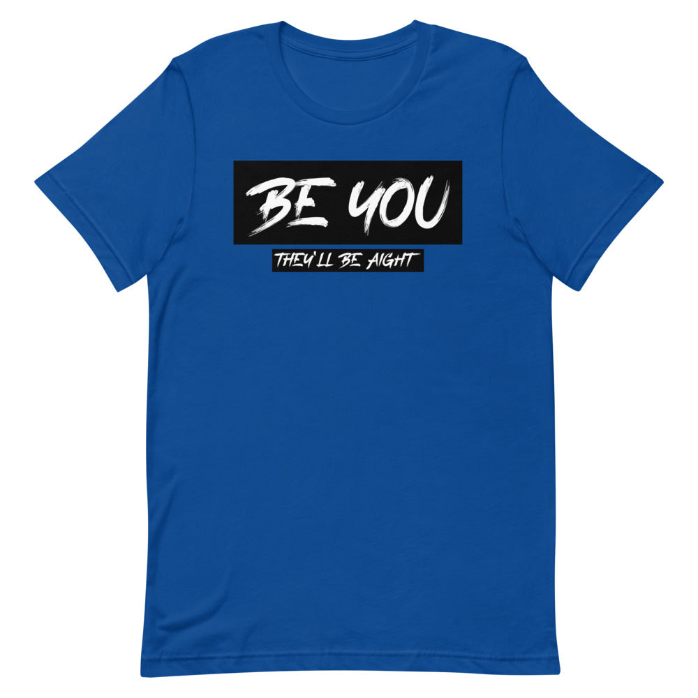 #Be You They'll Be Aight Unisex T-Shirt