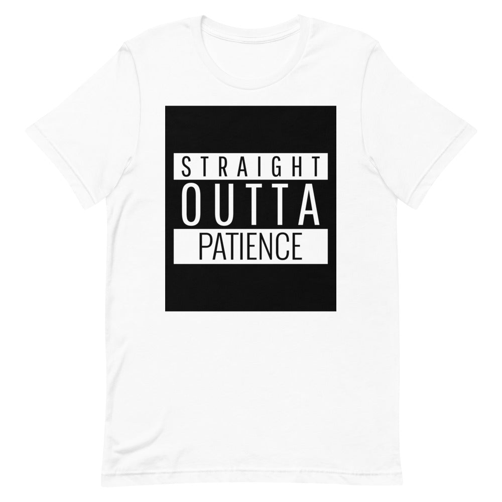 #Straight Outta Patience Unisex T-Shirt