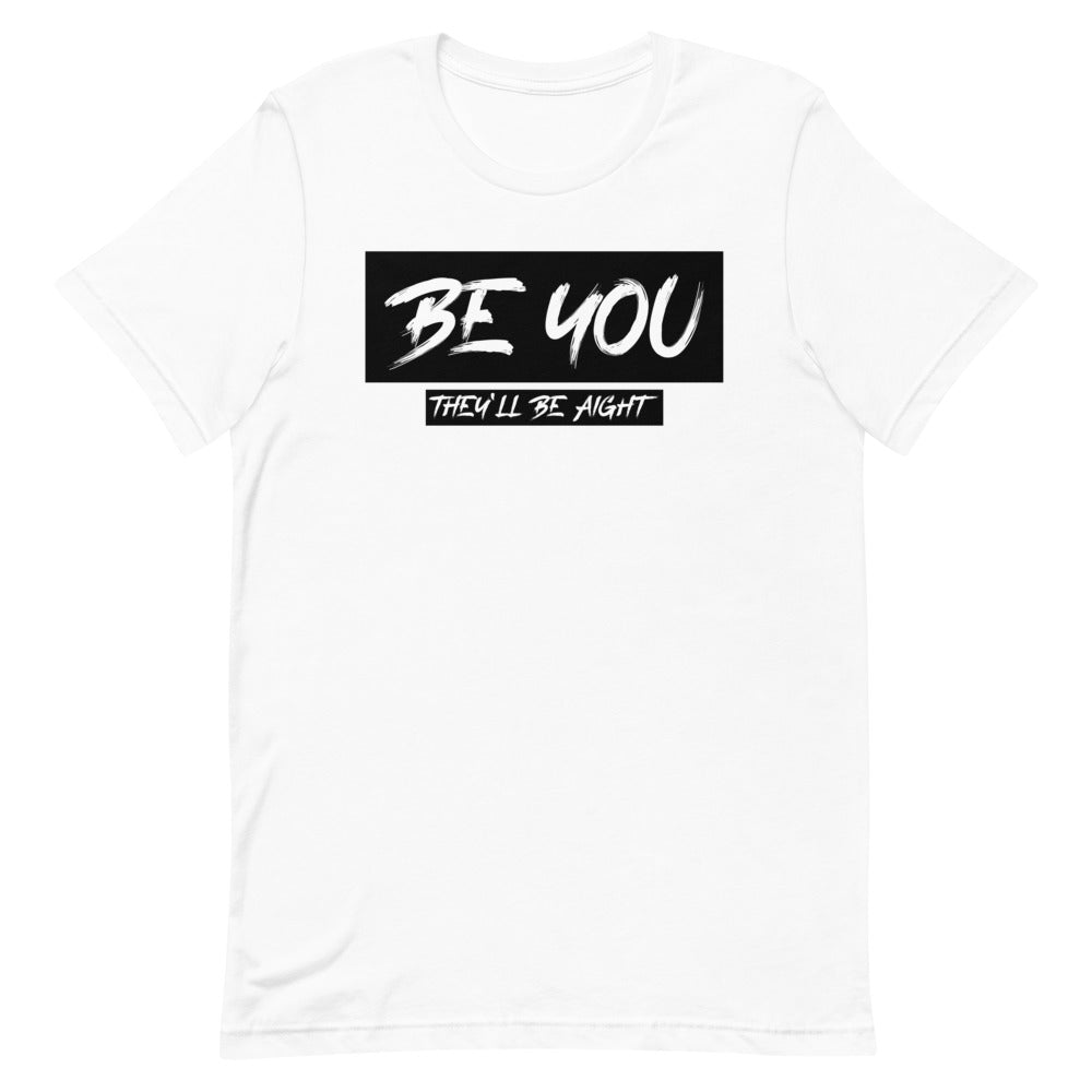 #Be You They'll Be Aight Unisex T-Shirt