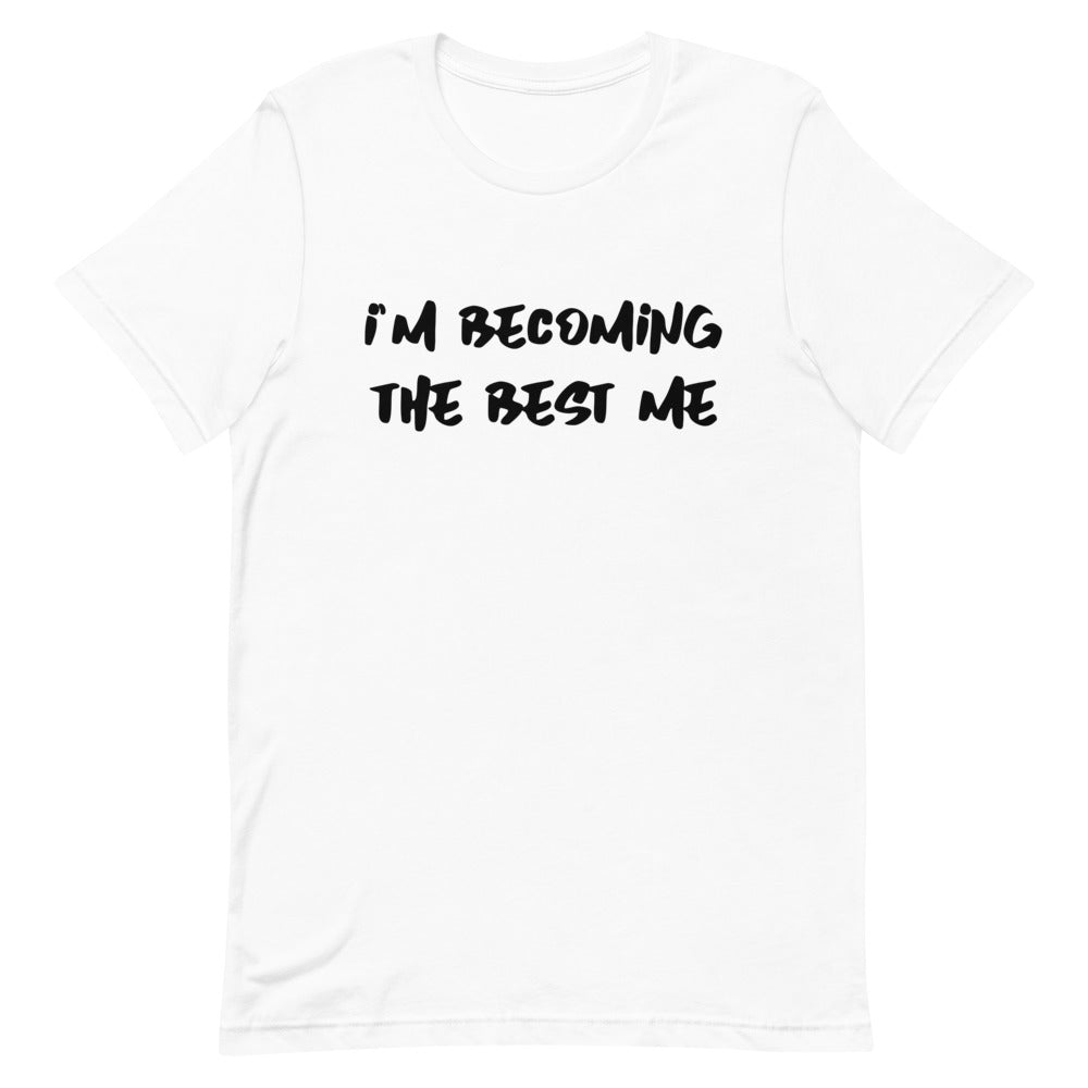 I'm Becoming The Best Me Unisex T-Shirt