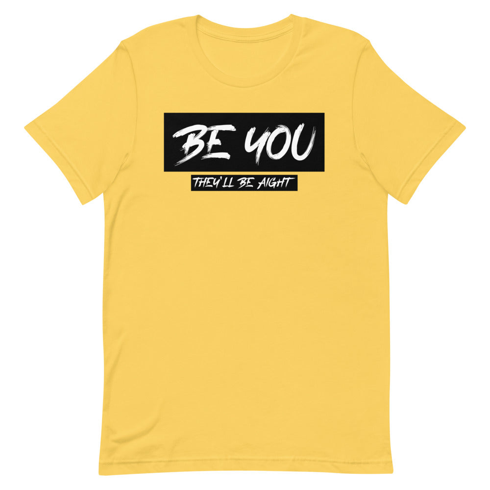 #Be You They'll Be Aight Unisex T-Shirt