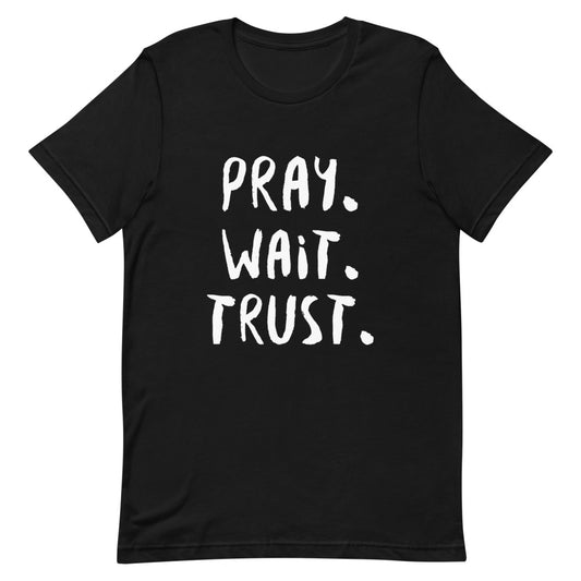 #Pray. Wait. Trust. Unisex T-Shirt