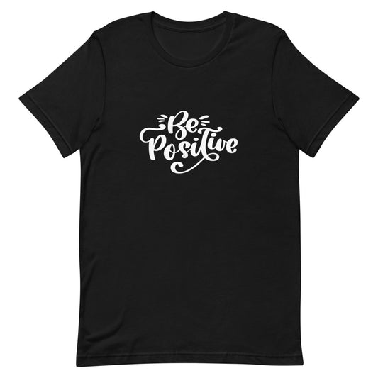 Be Positive Unisex T-shirt