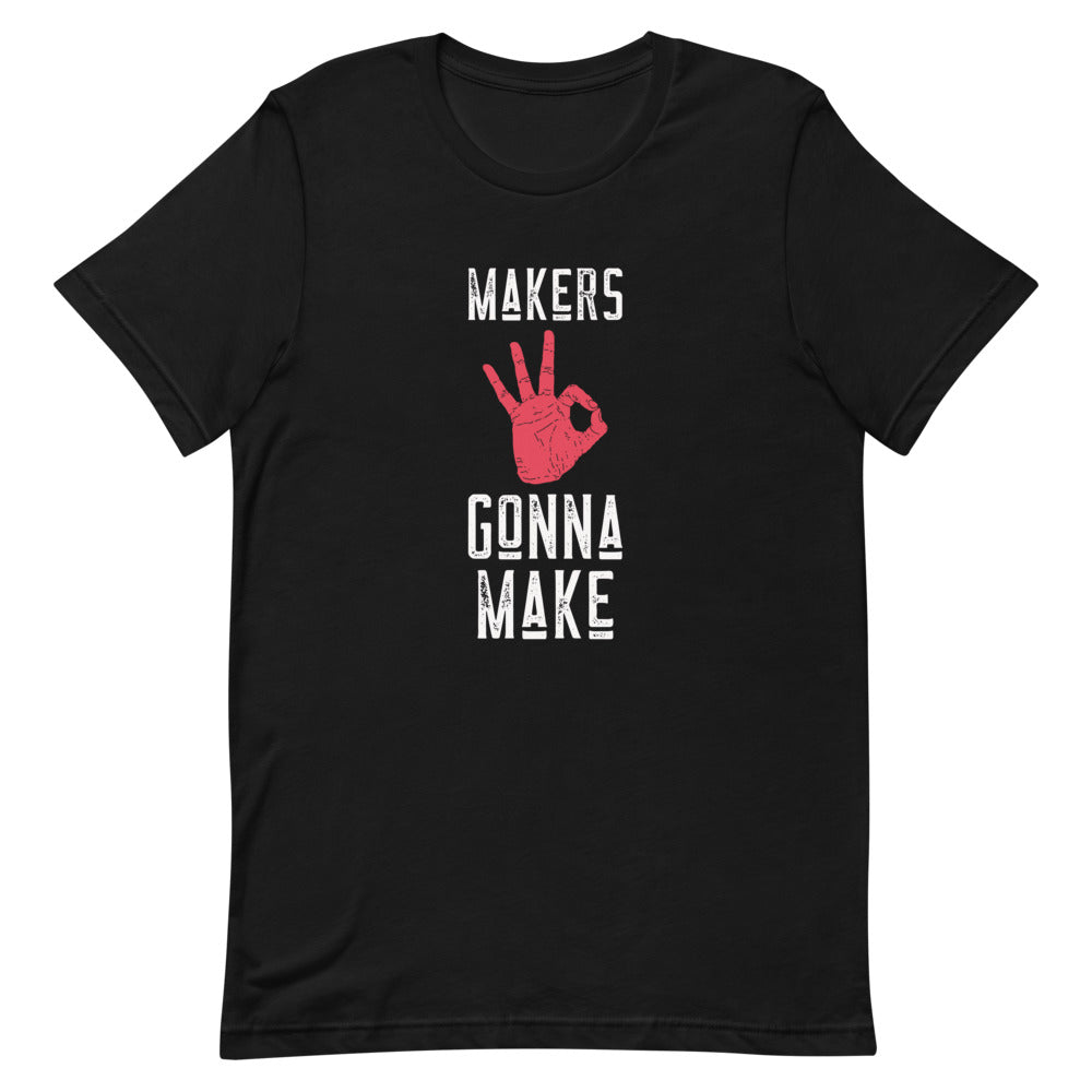 Makers Gonna Make Unisex T-shirt