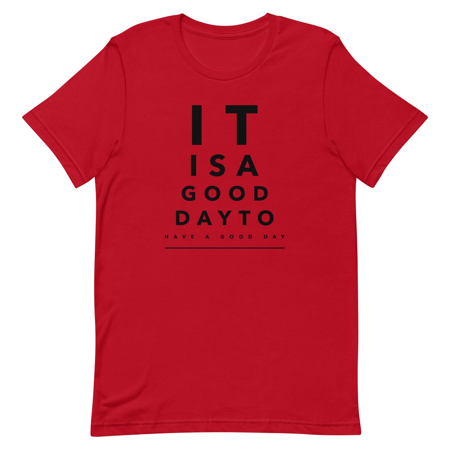 It is a Good Day to Have a Good Day Unisex T-shirt