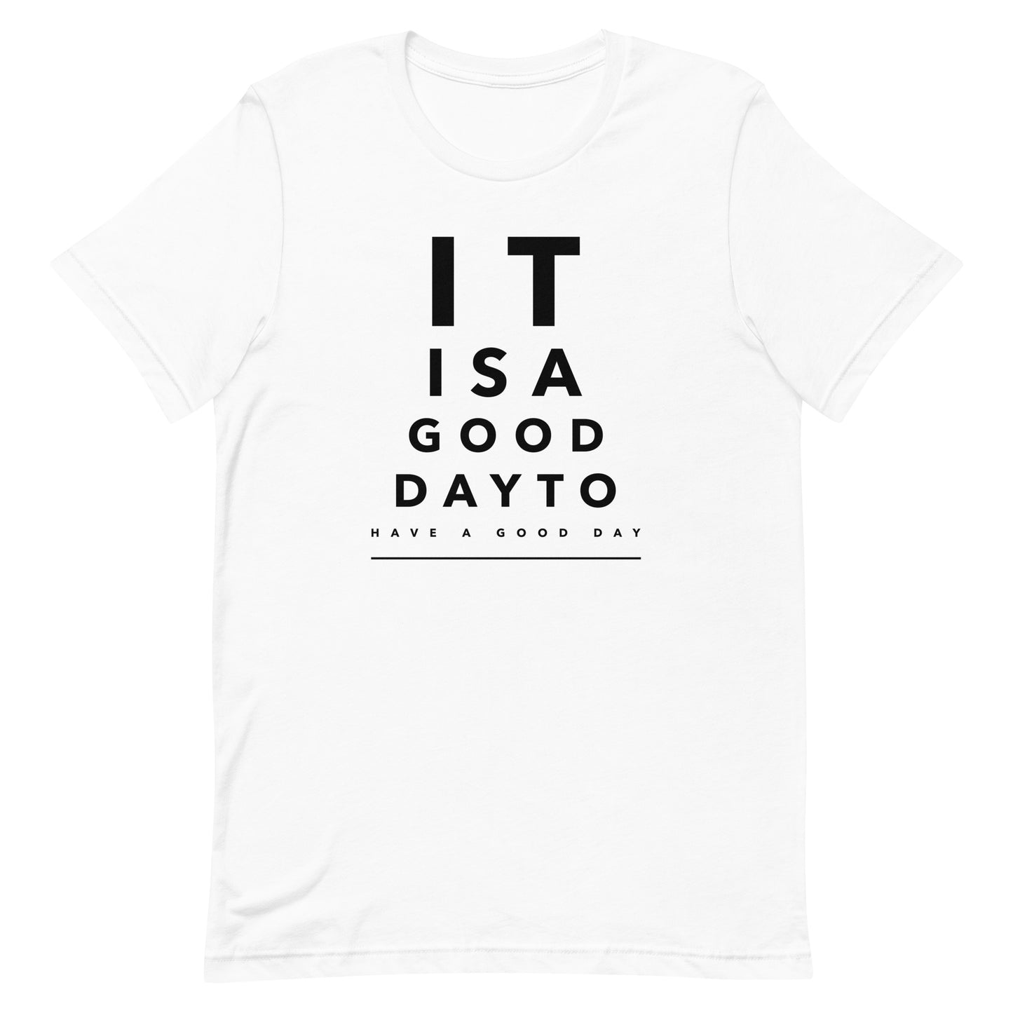 It is a Good Day to Have a Good Day Unisex T-shirt