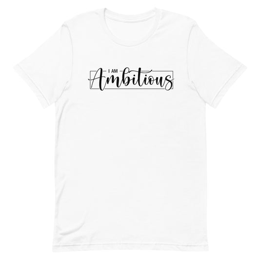 I am Ambitious Unisex T-shirt