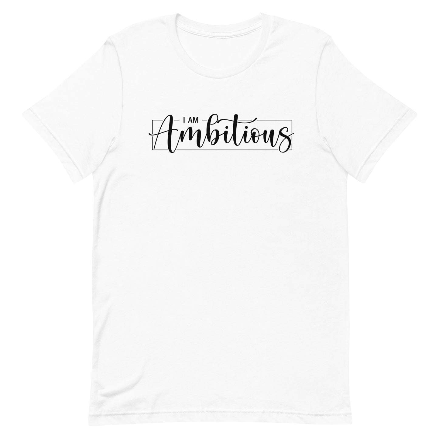 I am Ambitious Unisex T-shirt