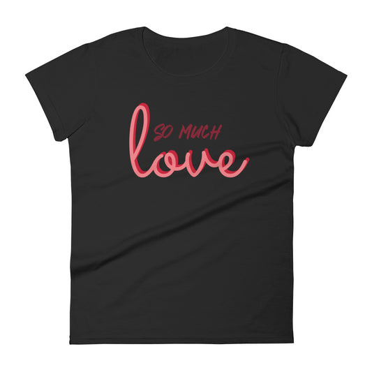 #So Much Love T-shirt