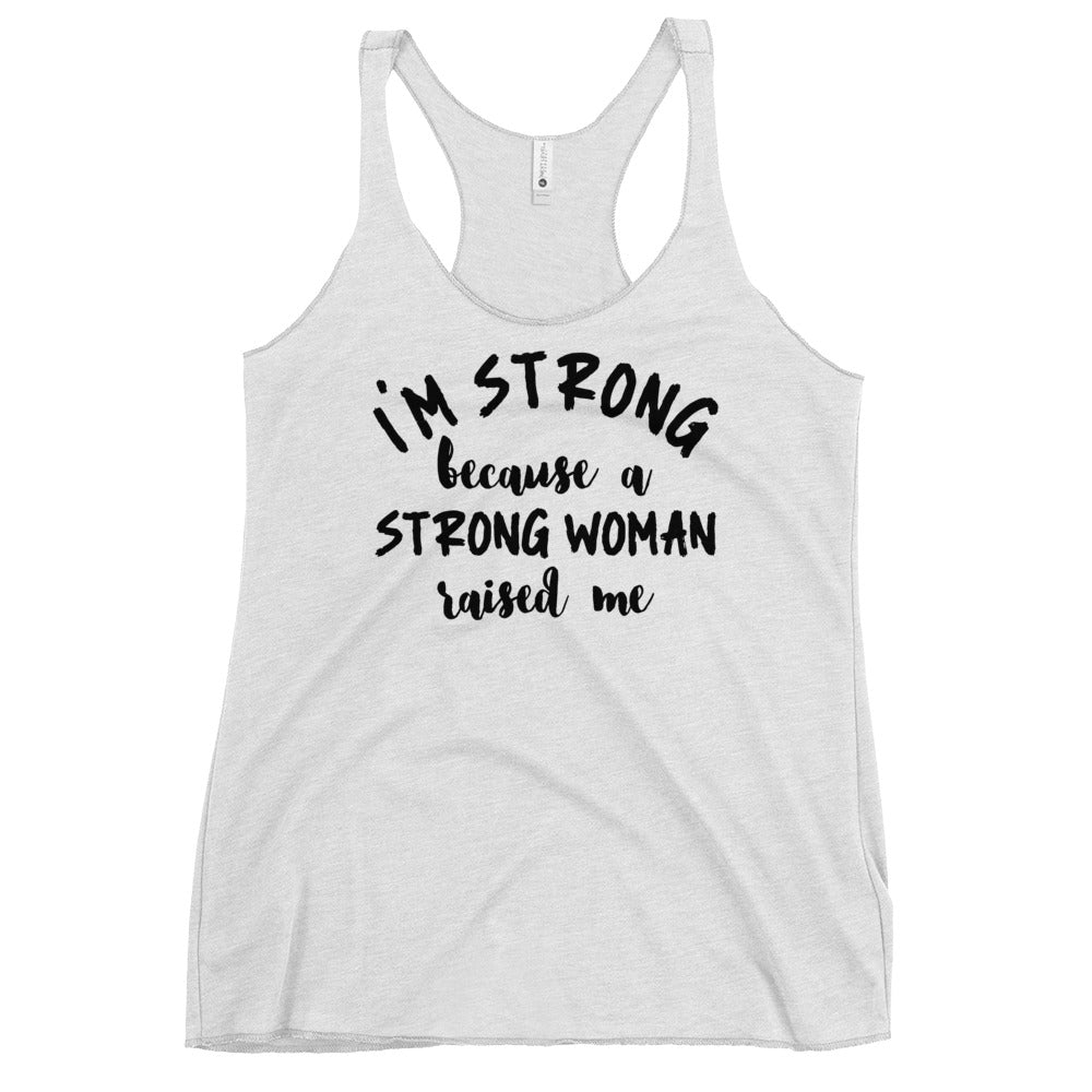 #I'm Strong Because A Strong Woman Raised Me Racerback Tank